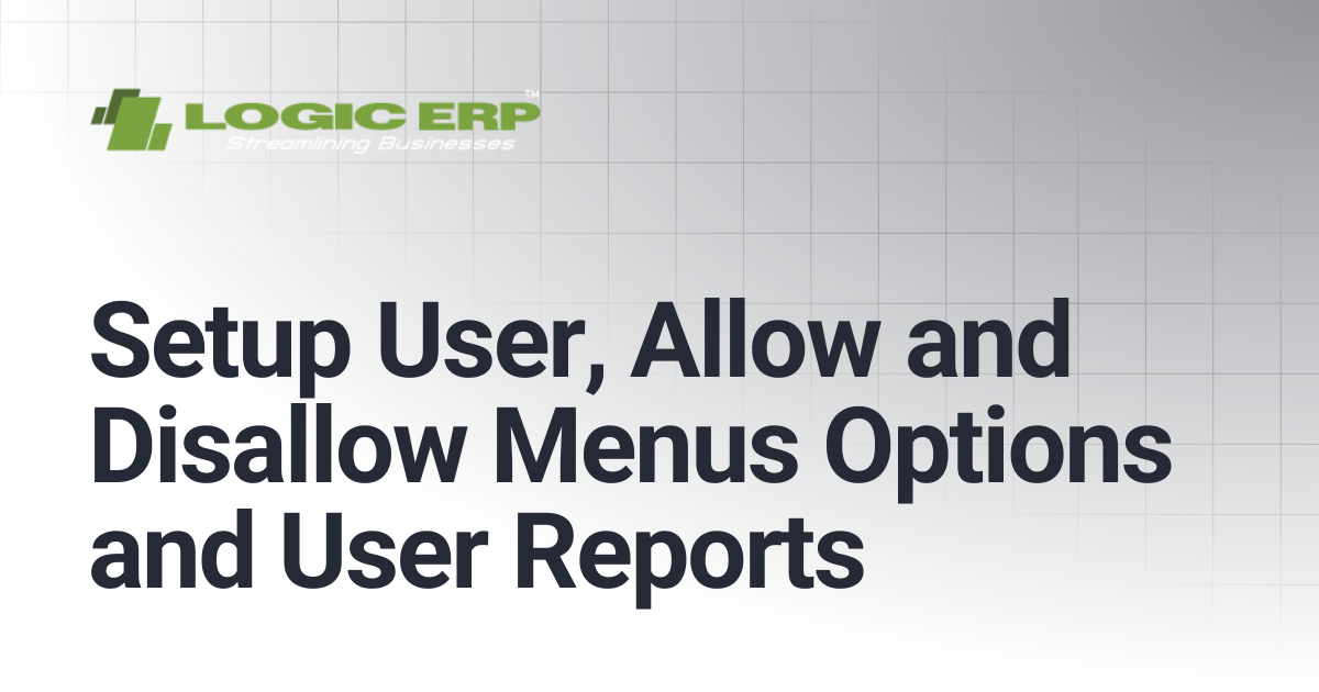 Setup User, Allow and Disallow Menus Options and User Reports | Logic ...
