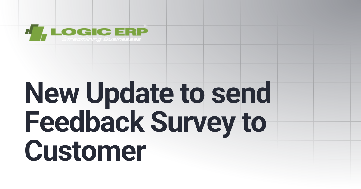 New Update to send Feedback Survey to Customer | Logic ERP Docs