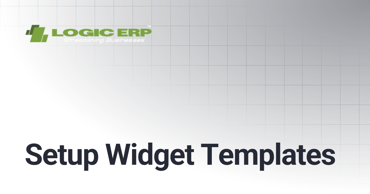 Setup Widget Templates | Logic ERP Docs