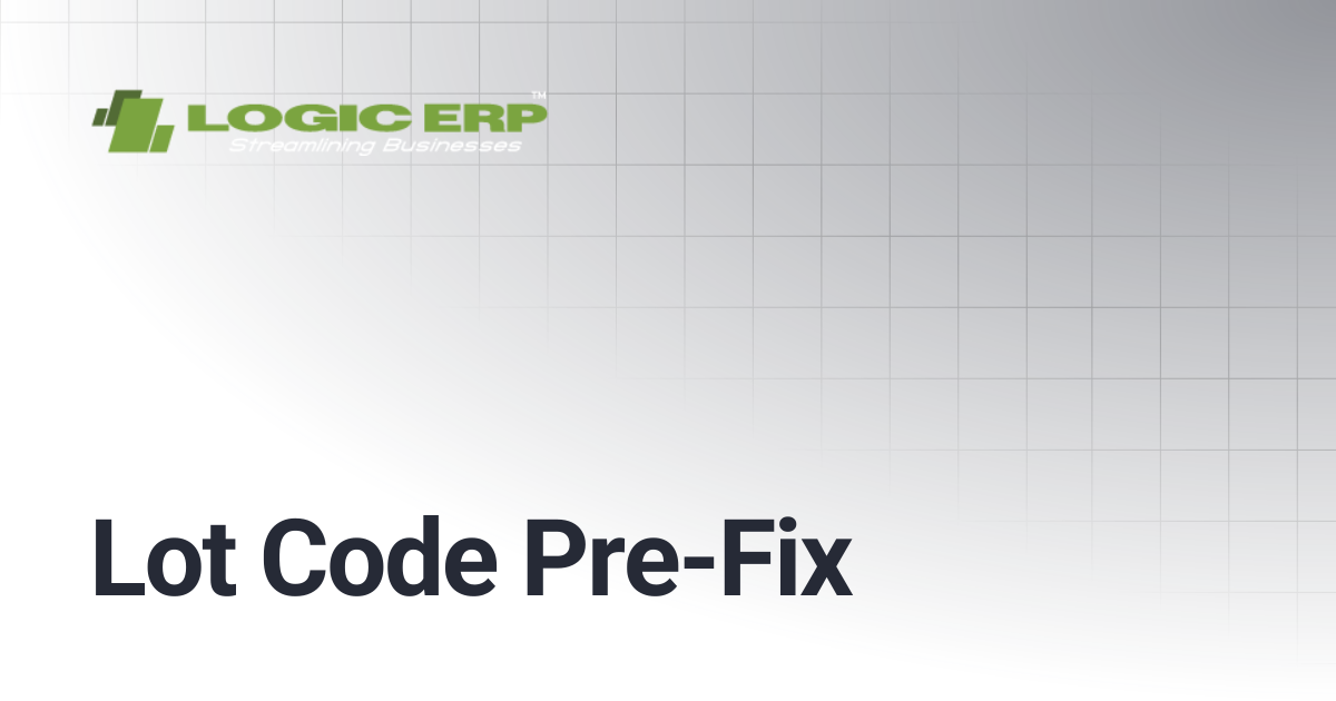 Lot Code Pre-Fix | Logic ERP Docs
