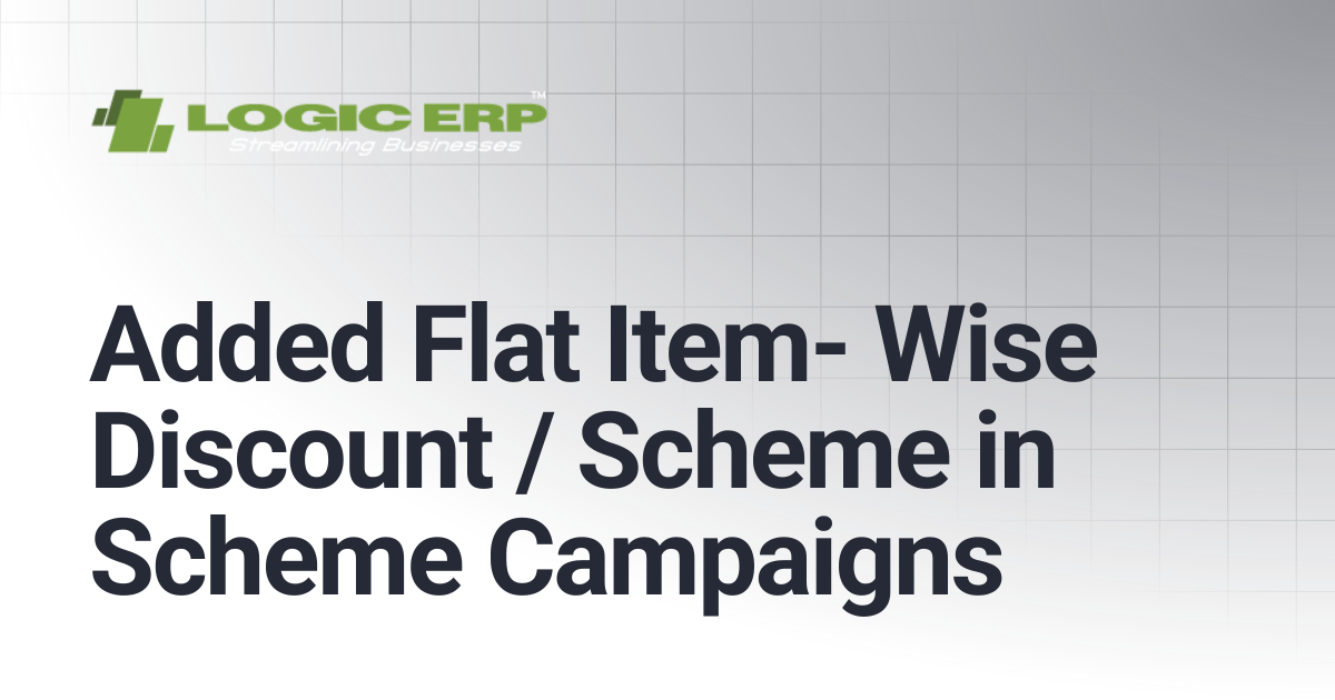 Added Flat Item- Wise Discount / Scheme in Scheme Campaigns | Logic ERP ...