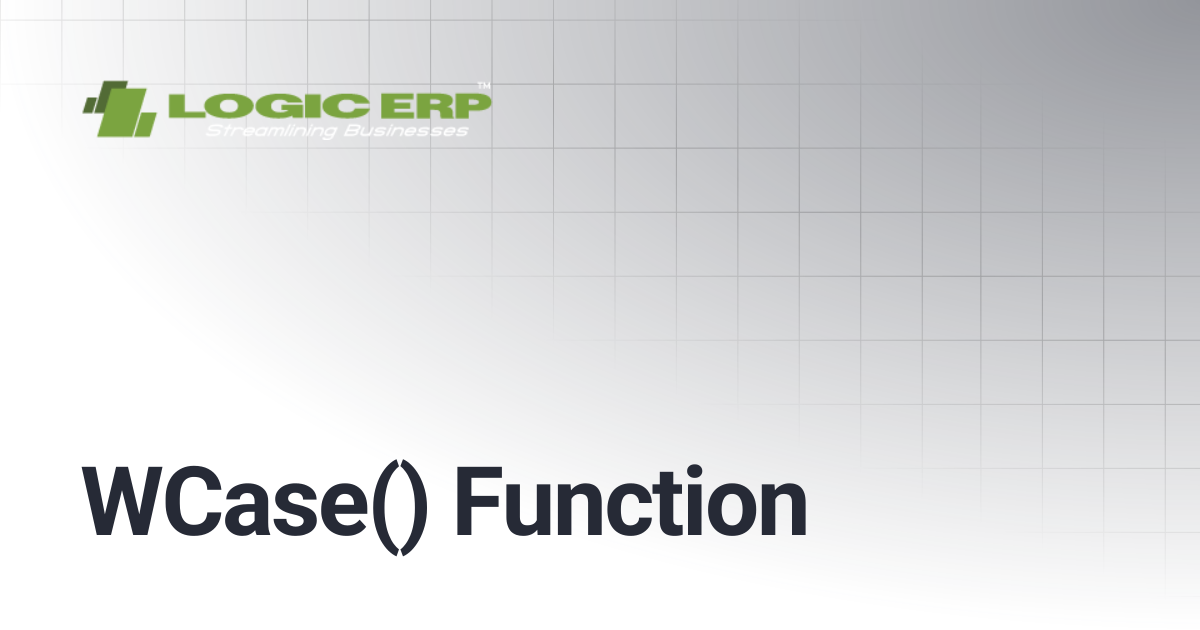 WCase() Function | Logic ERP Docs