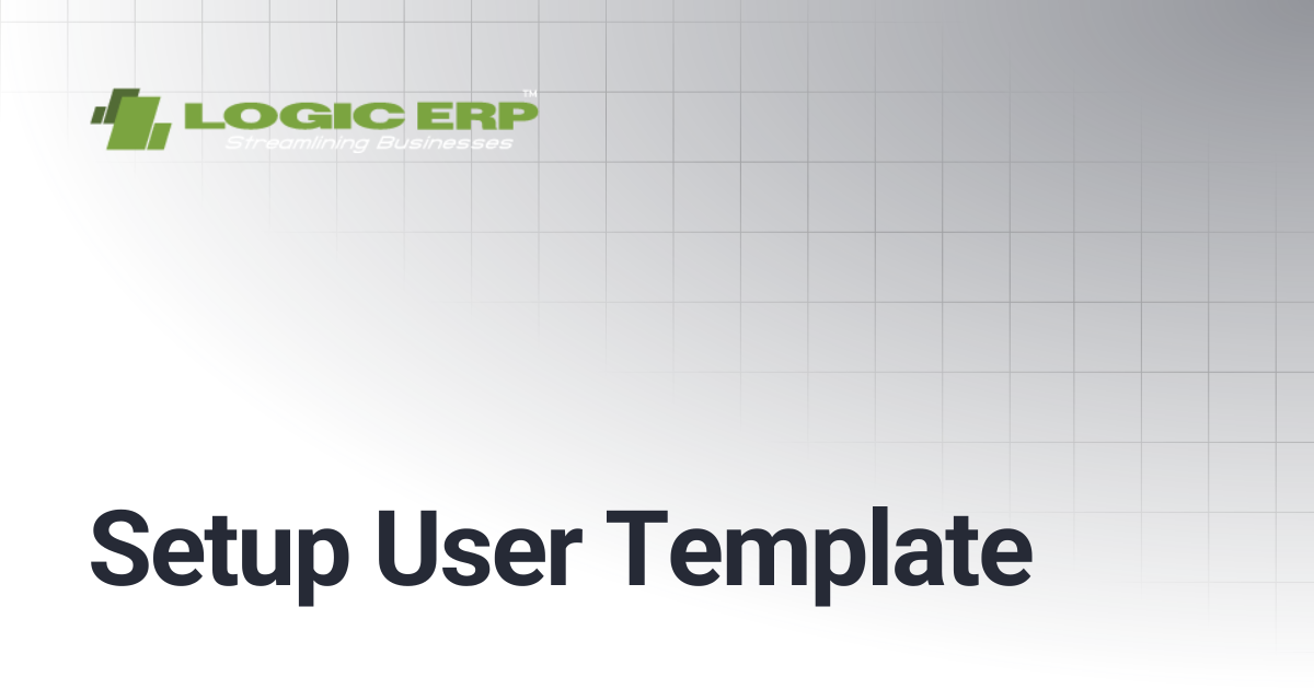 Setup User Template | Logic ERP Docs