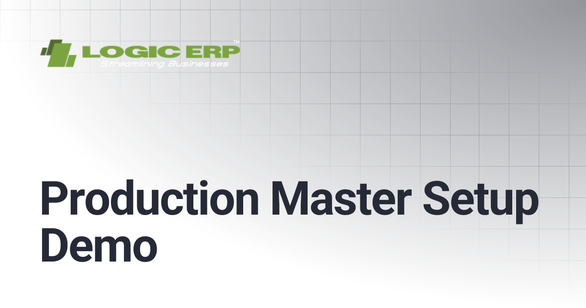 Production Master Setup Demo | Logic ERP Docs