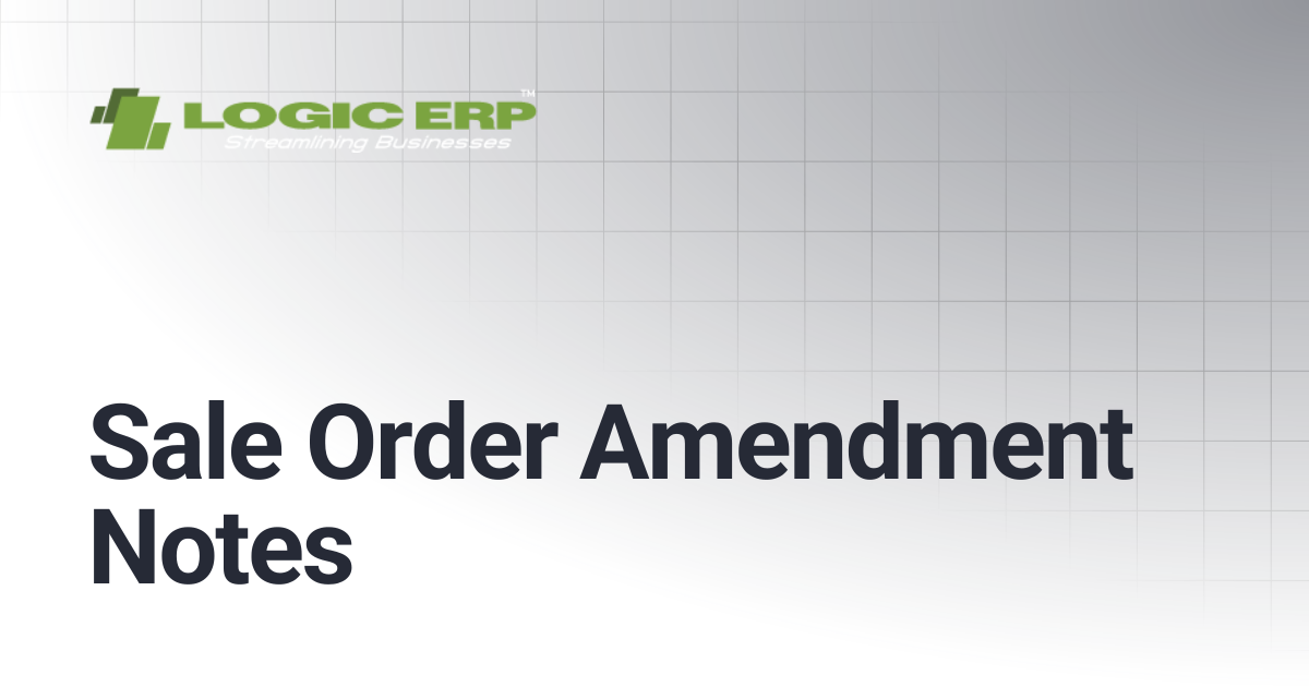 Sale Order Amendment Notes | Logic ERP Docs