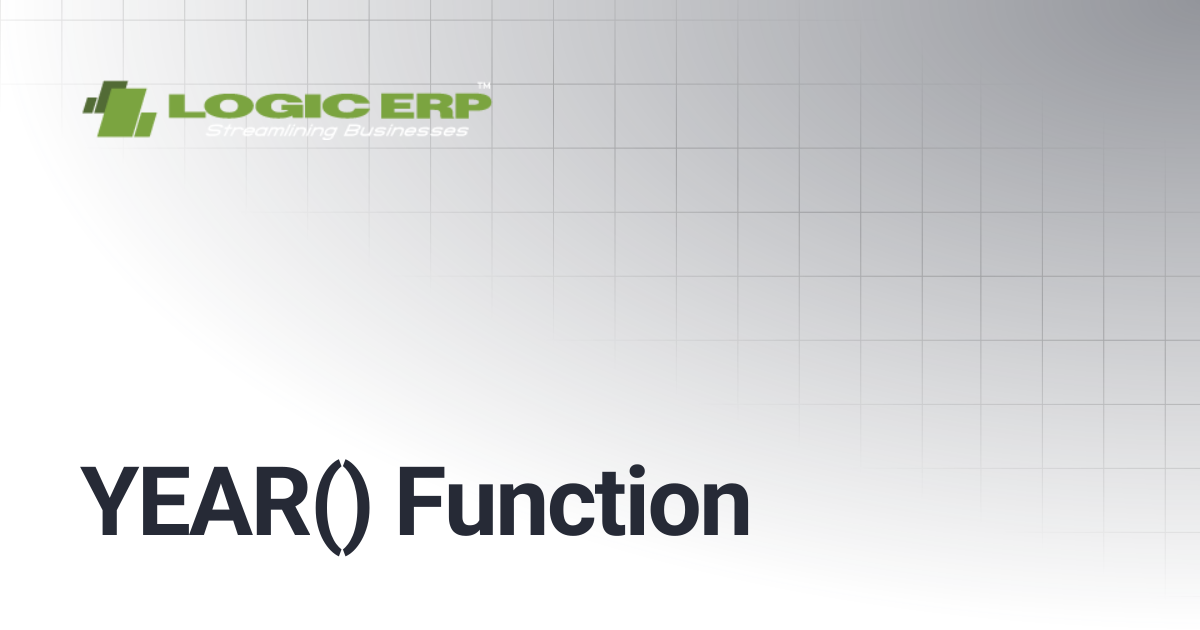 YEAR() Function | Logic ERP Docs