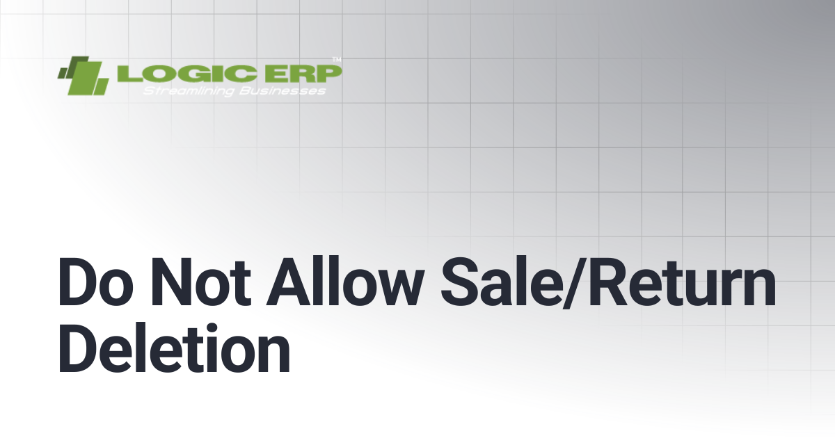 Do Not Allow Sale/Return Deletion | Logic ERP Docs