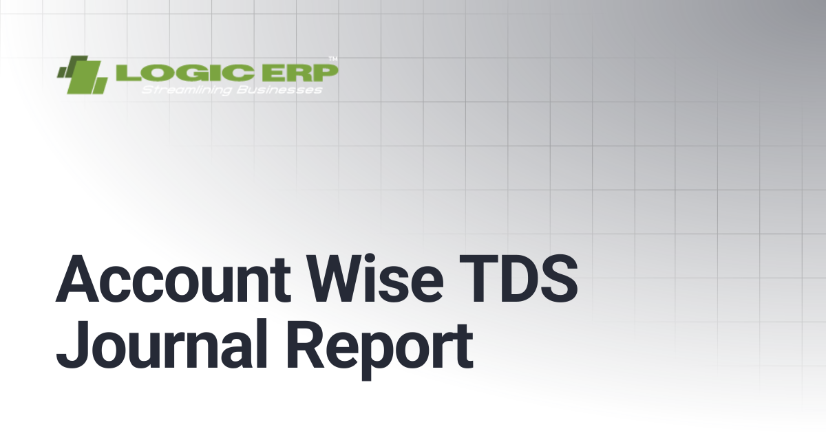 Account Wise TDS Journal Report | Logic ERP Docs