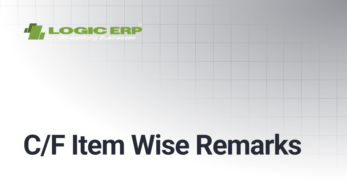 C/F Item Wise Remarks | Logic ERP Docs