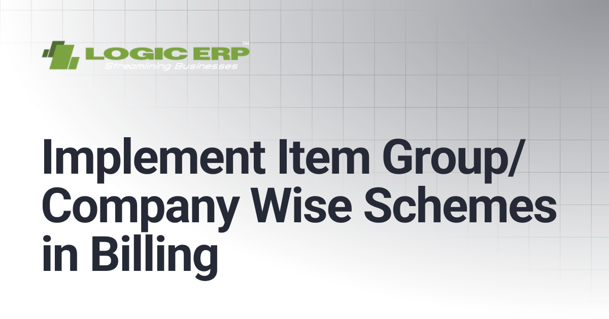 Implement Item Group/Company Wise Schemes in Billing | Logic ERP Docs