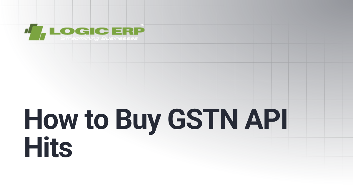 How to Buy GSTN API Hits | Logic ERP Docs