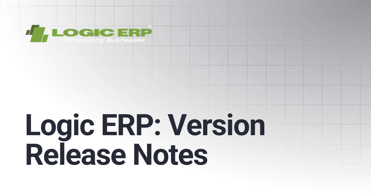 Logic ERP: Version Release Notes | Logic ERP Docs
