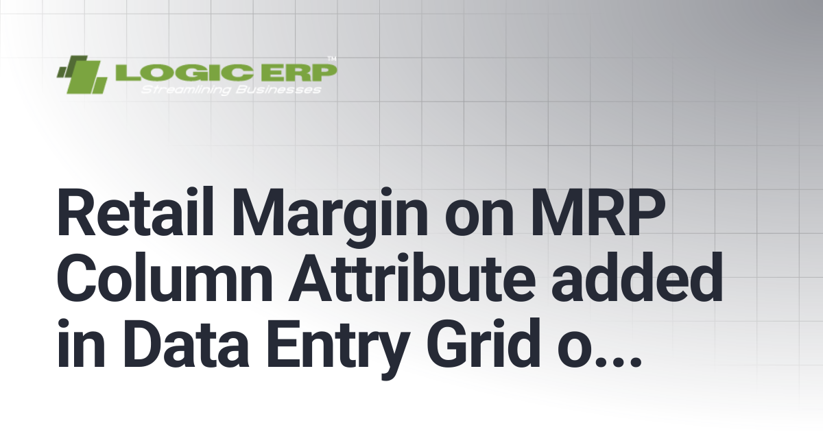 Retail Margin on MRP Column Attribute added in Data Entry Grid of Sale ...