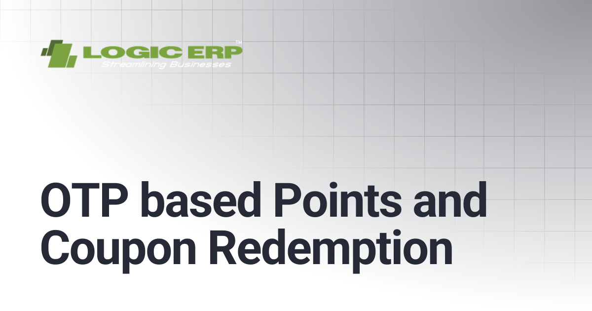 OTP based Points and Coupon Redemption | Logic ERP Docs