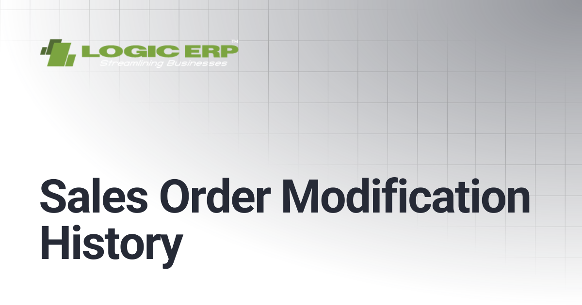 Sales Order Modification History | Logic ERP Docs