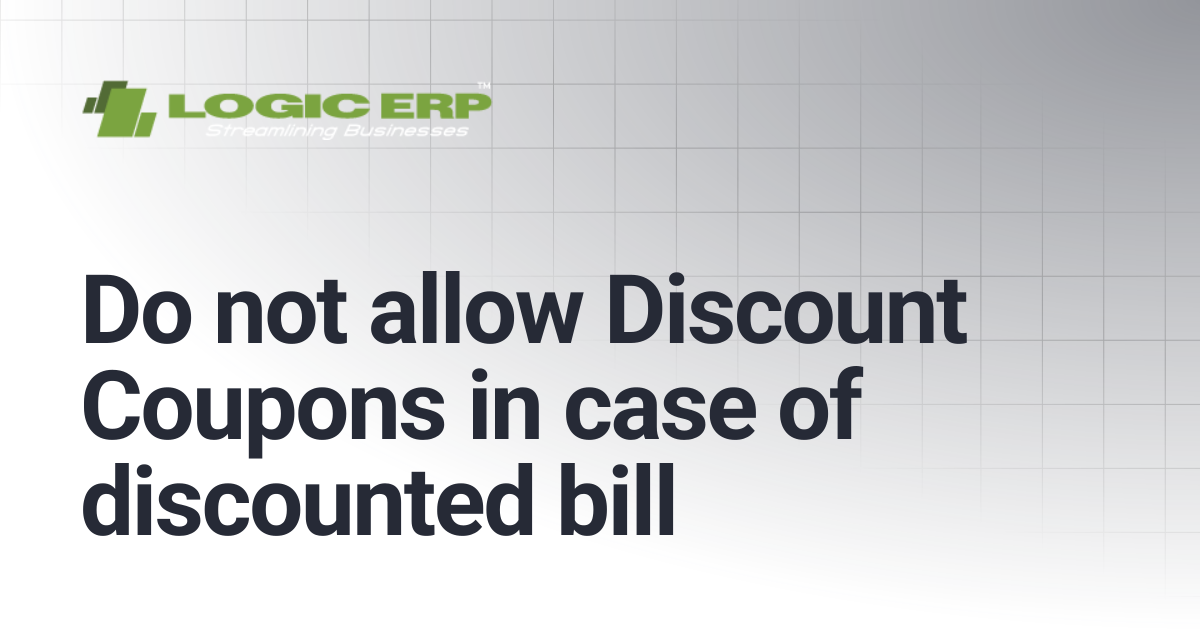 Do not allow Discount Coupons in case of discounted bill | Logic ERP Docs