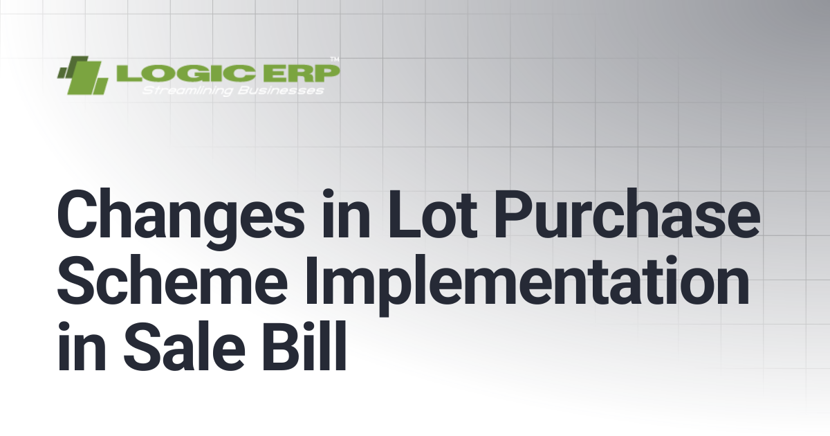 Changes in Lot Purchase Scheme Implementation in Sale Bill | Logic ERP Docs